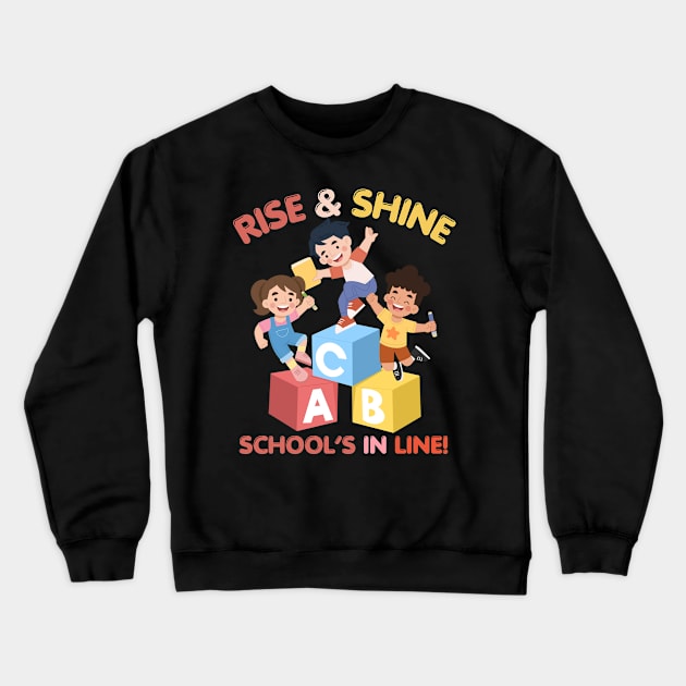 RISE & SHINE SCHOOL’S IN LINE CUTE FUNNY BACK TO SCHOOL Crewneck Sweatshirt by CoolFactorMerch